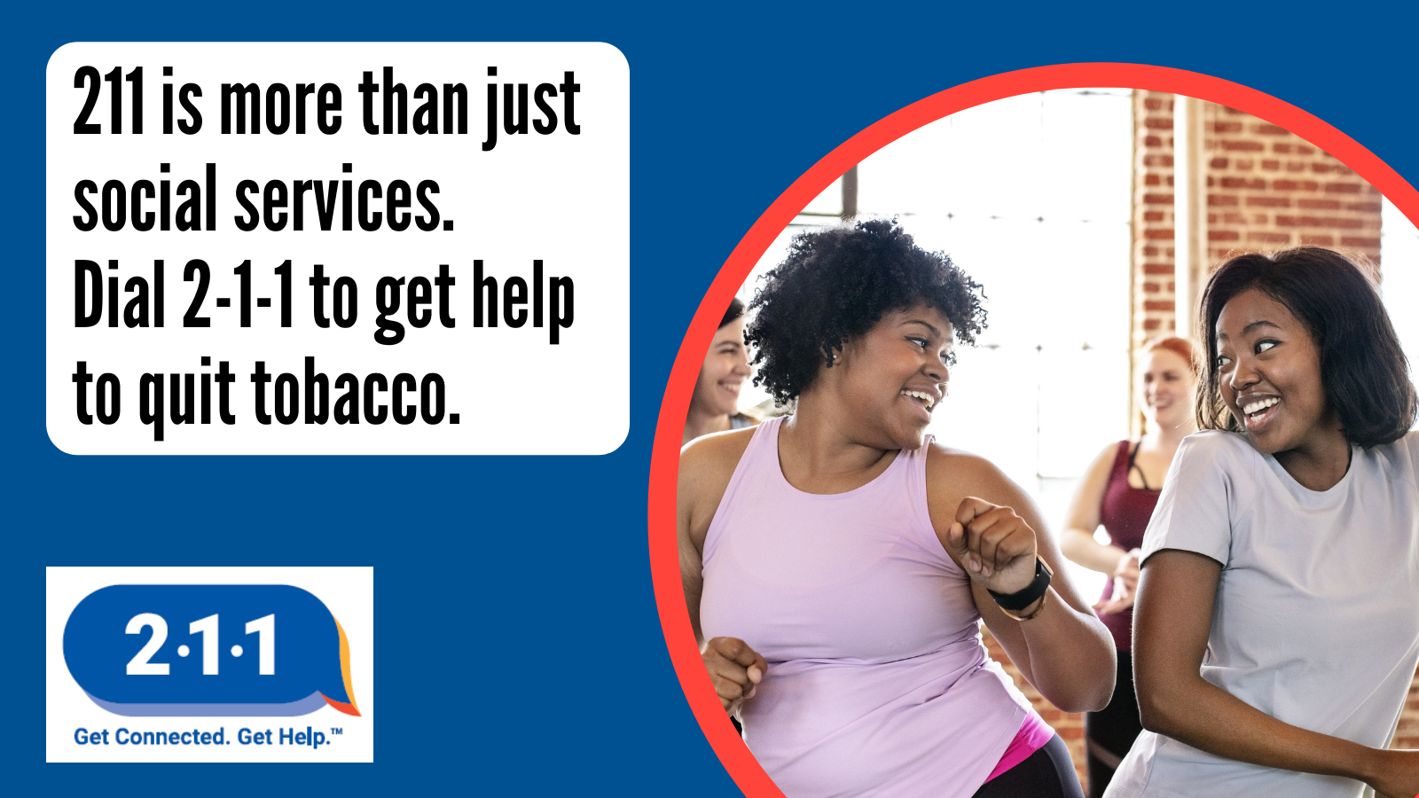 Women exercising and text: 211 is more than just social services. Dial 2-1-1 to get help to quit tobacco. 2-1-1